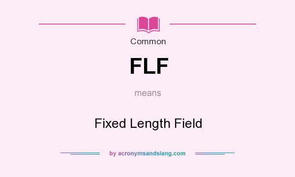 What does FLF mean? It stands for Fixed Length Field