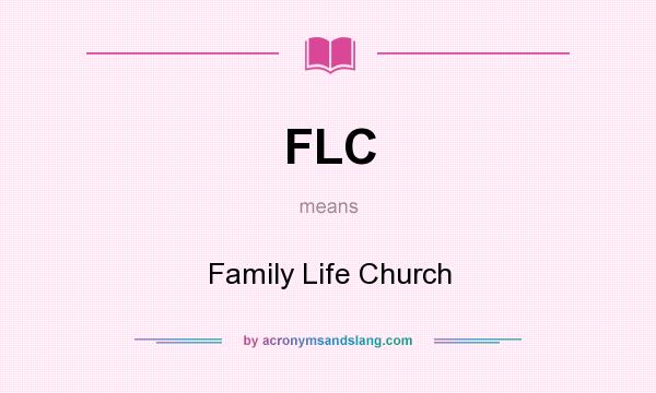 What does FLC mean? It stands for Family Life Church