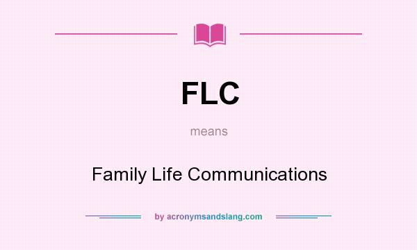 What does FLC mean? It stands for Family Life Communications