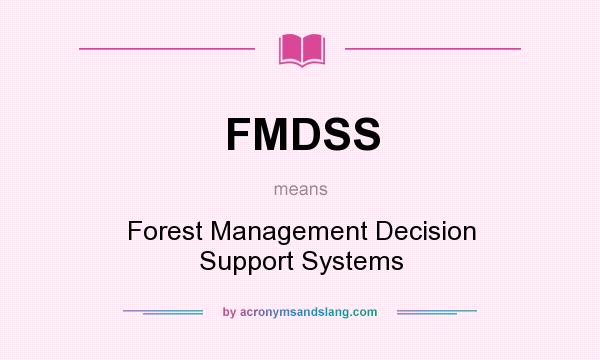 What does FMDSS mean? It stands for Forest Management Decision Support Systems