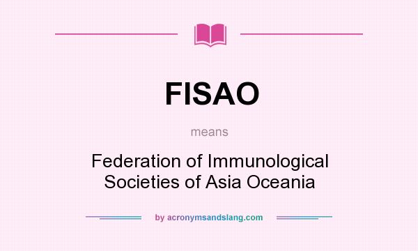 What does FISAO mean? It stands for Federation of Immunological Societies of Asia Oceania