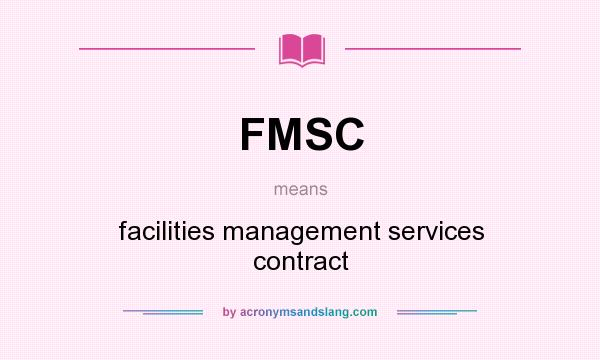What does FMSC mean? It stands for facilities management services contract