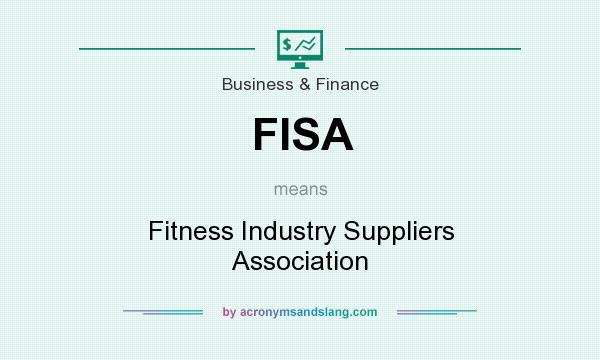 What does FISA mean? It stands for Fitness Industry Suppliers Association