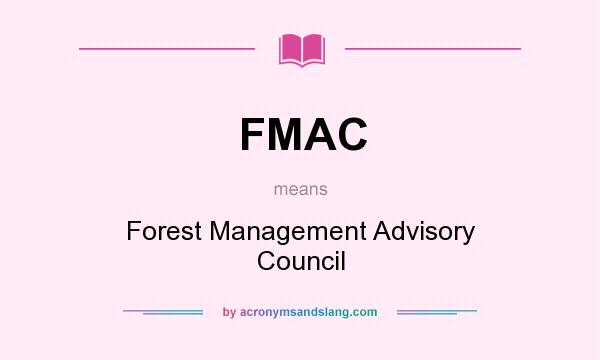 What does FMAC mean? It stands for Forest Management Advisory Council