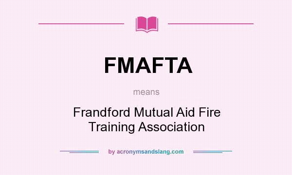 What does FMAFTA mean? It stands for Frandford Mutual Aid Fire Training Association