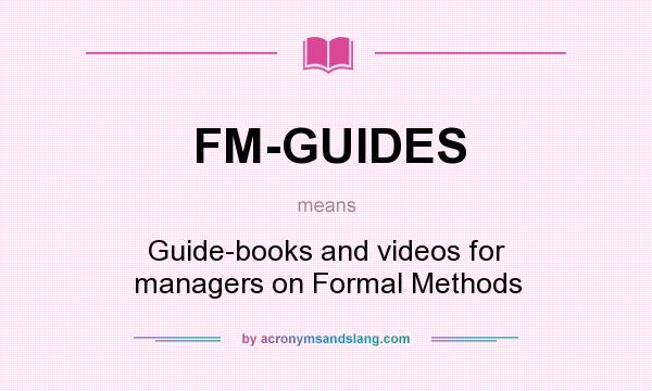 What does FM-GUIDES mean? It stands for Guide-books and videos for managers on Formal Methods