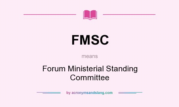 What does FMSC mean? It stands for Forum Ministerial Standing Committee