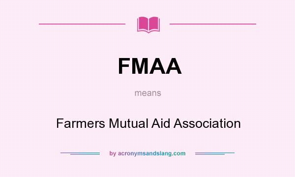 What does FMAA mean? It stands for Farmers Mutual Aid Association