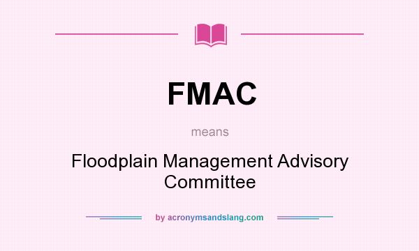 What does FMAC mean? It stands for Floodplain Management Advisory Committee