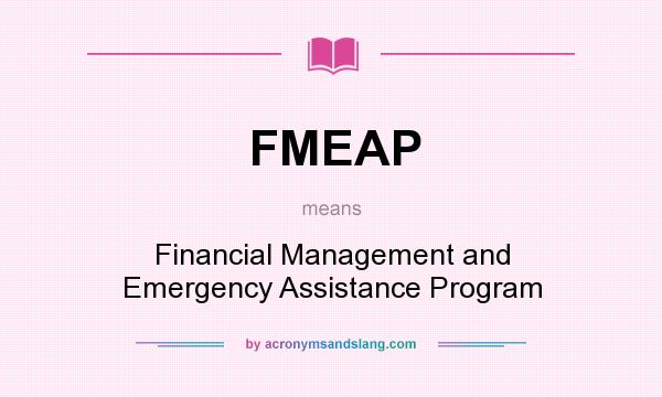 What does FMEAP mean? It stands for Financial Management and Emergency Assistance Program