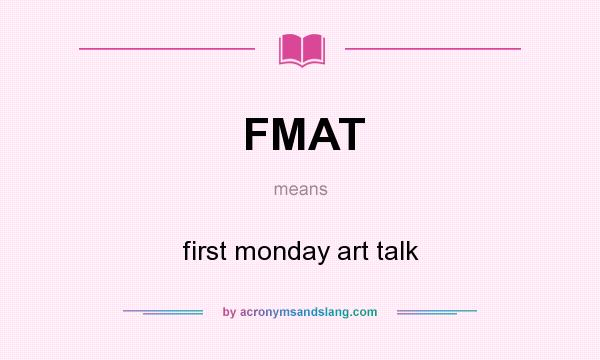 What does FMAT mean? It stands for first monday art talk