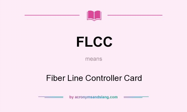 What does FLCC mean? It stands for Fiber Line Controller Card