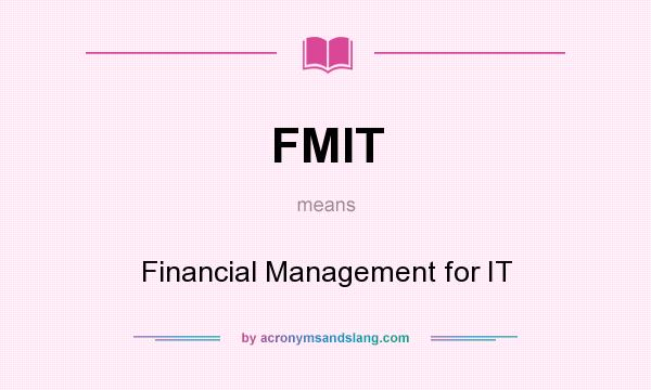 What does FMIT mean? It stands for Financial Management for IT
