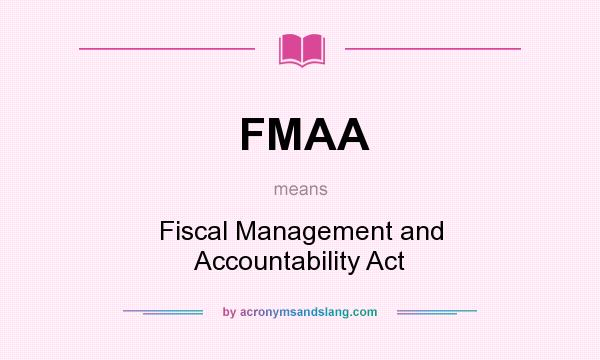 What does FMAA mean? It stands for Fiscal Management and Accountability Act
