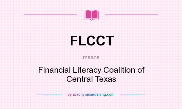 What does FLCCT mean? It stands for Financial Literacy Coalition of Central Texas
