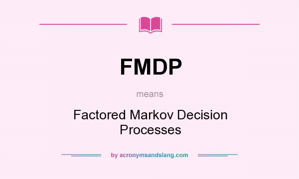 What does FMDP mean? It stands for Factored Markov Decision Processes