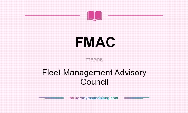 What does FMAC mean? It stands for Fleet Management Advisory Council