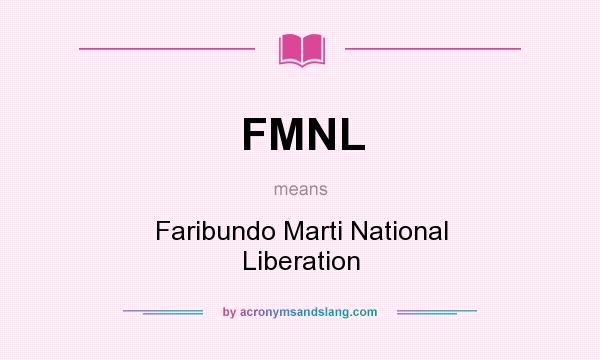 What does FMNL mean? It stands for Faribundo Marti National Liberation