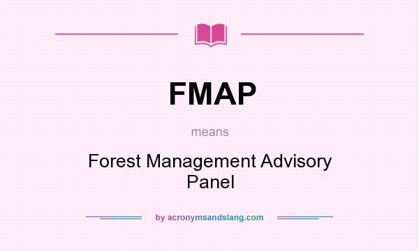 What does FMAP mean? It stands for Forest Management Advisory Panel