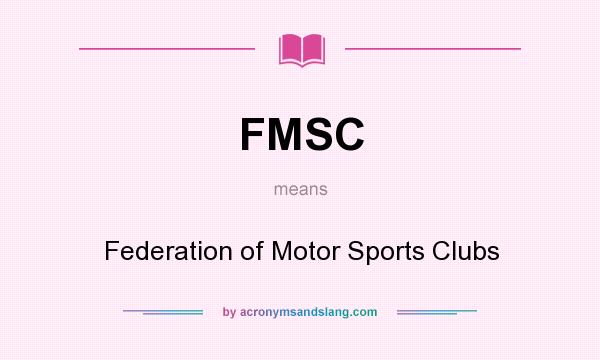 What does FMSC mean? It stands for Federation of Motor Sports Clubs