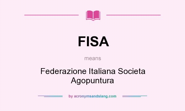 What does FISA mean? It stands for Federazione Italiana Societa Agopuntura