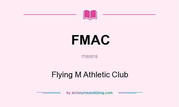 What does FMAC mean? It stands for Flying M Athletic Club