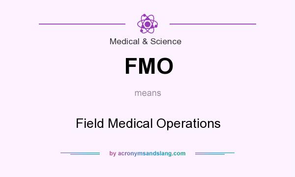 What does FMO mean? It stands for Field Medical Operations