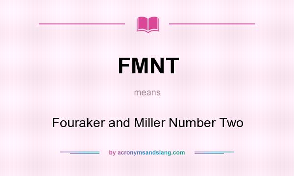 What does FMNT mean? It stands for Fouraker and Miller Number Two