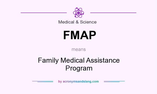 What does FMAP mean? It stands for Family Medical Assistance Program