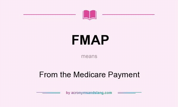 What does FMAP mean? It stands for From the Medicare Payment