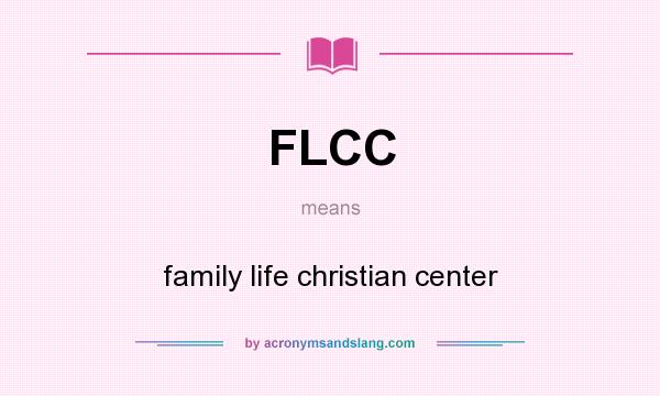 What does FLCC mean? It stands for family life christian center