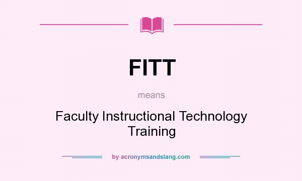 What does FITT mean? It stands for Faculty Instructional Technology Training