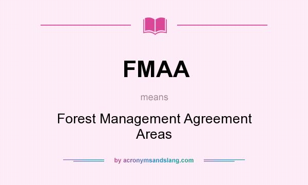 What does FMAA mean? It stands for Forest Management Agreement Areas