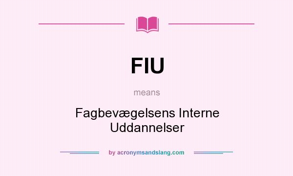 What does FIU mean? It stands for Fagbevægelsens Interne Uddannelser