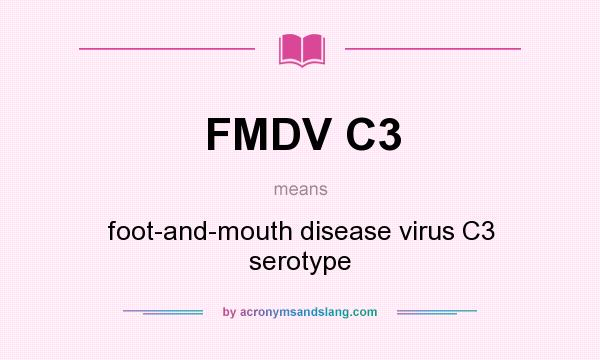 What does FMDV C3 mean? It stands for foot-and-mouth disease virus C3 serotype