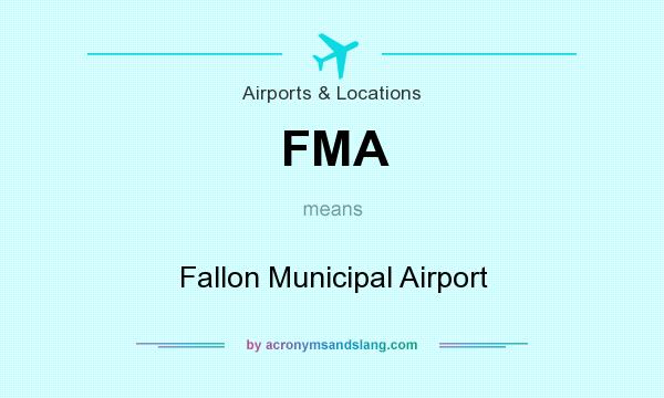 What does FMA mean? It stands for Fallon Municipal Airport