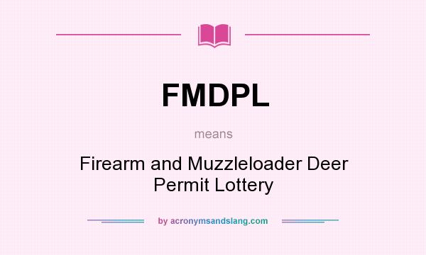 What does FMDPL mean? It stands for Firearm and Muzzleloader Deer Permit Lottery