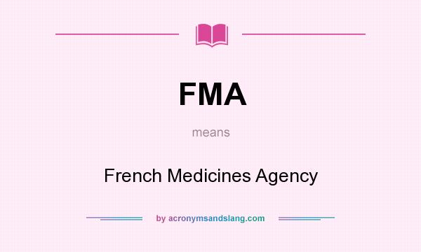 What does FMA mean? It stands for French Medicines Agency