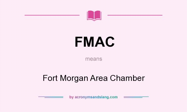 What does FMAC mean? It stands for Fort Morgan Area Chamber