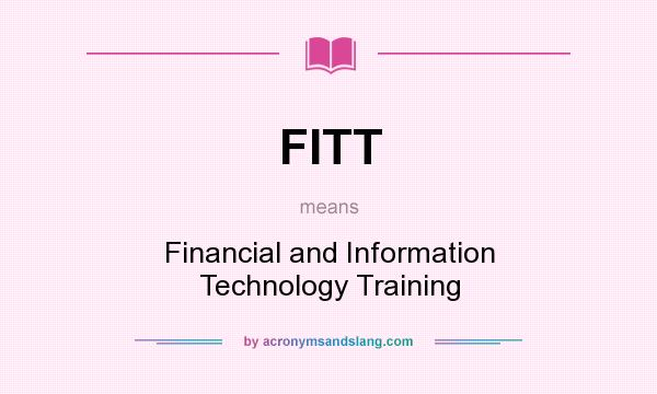What does FITT mean? It stands for Financial and Information Technology Training