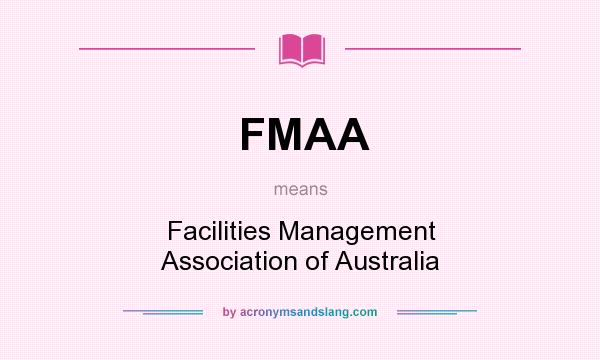 What does FMAA mean? It stands for Facilities Management Association of Australia