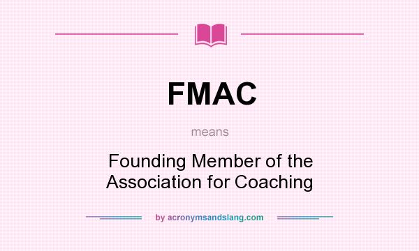 What does FMAC mean? It stands for Founding Member of the Association for Coaching