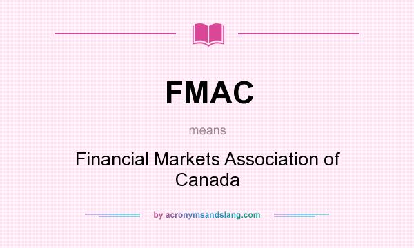 What does FMAC mean? It stands for Financial Markets Association of Canada