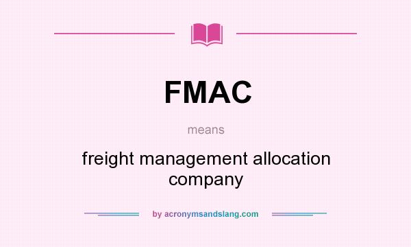 What does FMAC mean? It stands for freight management allocation company