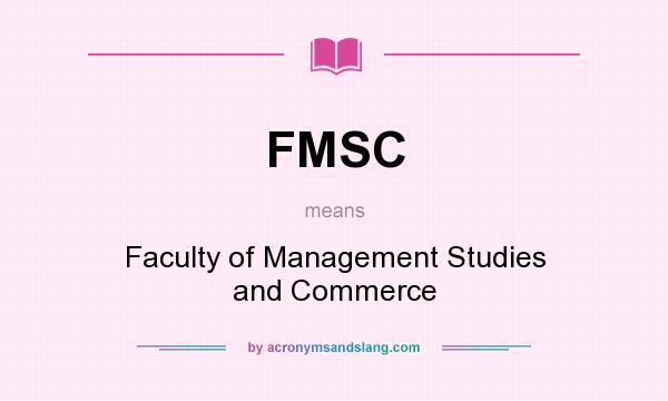 What does FMSC mean? It stands for Faculty of Management Studies and Commerce