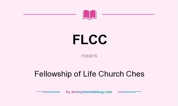 What does FLCC mean? It stands for Fellowship of Life Church Ches