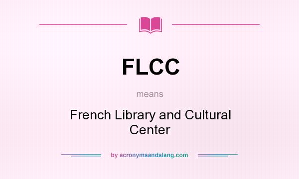 What does FLCC mean? It stands for French Library and Cultural Center