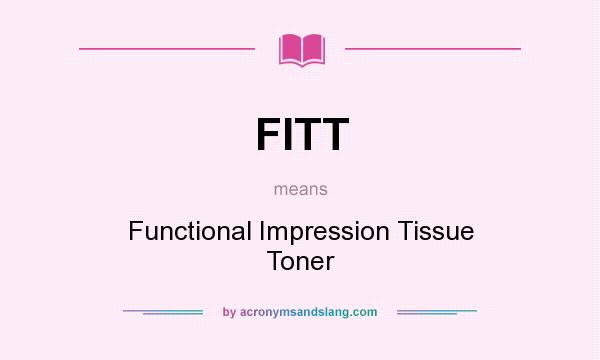 What does FITT mean? It stands for Functional Impression Tissue Toner