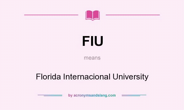 What does FIU mean? It stands for Florida Internacional University