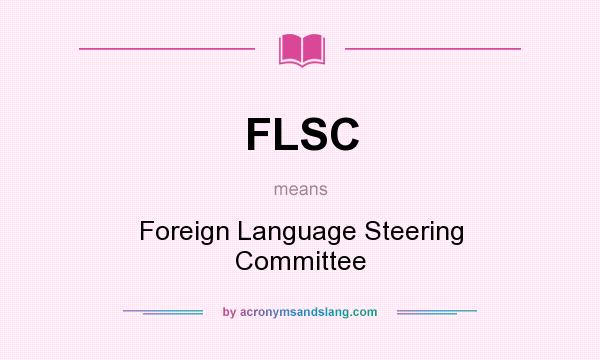 What does FLSC mean? It stands for Foreign Language Steering Committee